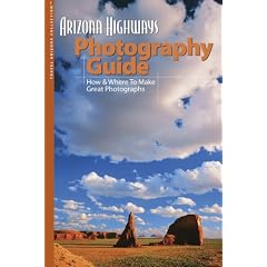 Arizona Highways Photography Guide: How & Where to Make Great Pictures (Arizona Highways: Travel Arizona Collection)