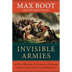Invisible Armies: An Epic History of Guerrilla Warfare from Ancient Times to the Present by Max Boot