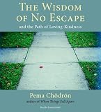 The Wisdom of No Escape and the Path of Loving Kindness
