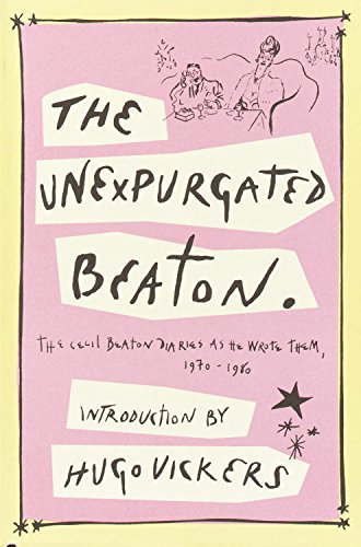 The Unexpurgated Beaton: The Cecil Beaton Diaries as He Wrote Them, 1970-1980
