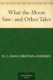 What the Moon Saw: and Other Tales