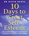 Ten Days to Great Self-Esteem. David D. Burns