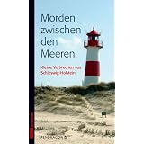 Morden zwischen den Meeren: Kleine Verbrechen aus Schleswig-Holsteinvon "G�nther Butkus"