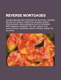Reverse mortgages: leaving seniors and taxpayers on the hook?: hearing before the Special Committee on Aging, United States Senate