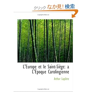 【クリックでお店のこの商品のページへ】L’Europe et le Saint-Siege: a L’Epoque Carolingienne: Arthur Lapotre: 洋書