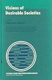 Visions of Desirable Societies (Systems Science and World Order Library. Explorations of World Order)