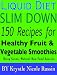 Liquid Diet Slim Down: 150 Recipes for Healthy Fruit & Vegetable Smoothies Using Green, Natural Raw Food Sources