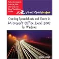  Creating Spreadsheets and Charts in Microsoft Office Excel 2007 for Windows: Visual...