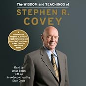 The Wisdom and Teachings of Stephen R. Covey | [Stephen R. Covey, Sean Covey (introduction and notes)]