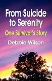 FROM SUICIDE TO SERENITY: One Survivor`s Story