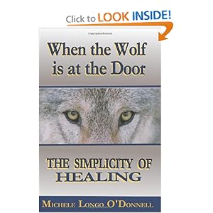 When the Wolf is at the Door: The Simplicity of Healing Michele Longo O'Donnell and Melissa Raymond