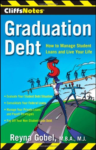 Graduation Debt: How to Manage Student Loans and Live Your Life (CliffsNotes)