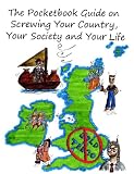 The Pocketbook Guide on Screwing Your Country, Your Society and Your Life