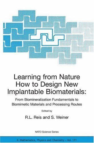Learning from Nature How to Design New Implantable Biomaterials: From Biomineralization Fundamentals to Biomimetic Materials and Processing Routes: 171 (Nato Science Series II: (closed))