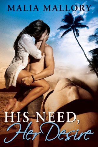 His Need Her Desire (Dominating Billionaires Erotic Romance #1) by Malia Mallory His Need Her Desire (Dominating Billionaires Erotic Romance #1) by Malia Mallory