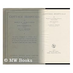 Cottage Hospitals / by Major F. M. Du-Plat-Taylor ... John Coleridge ... J. Johnston Abraham