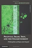 Political Islam, Iran, and the enlightenment : philosophies of hope and despair