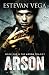 Arson: Book One in The Arson Trilogy Arson: Book One in The Arson Trilogy