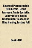 Produkt-Bild: Bisexual Pornographic Film Actors: Jenna Jameson, Annie Sprinkle, Sunny Leone, Janine Lindemulder, Jesse Jane, Nina Hartley, Justine Joli