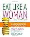 Eat Like a Woman: A 3-Week, 3-Step Program to Finally Drop the Pounds and Feel Better Than Ever