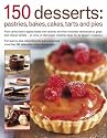 150 Dessert Cakes, Pies, Tarts & Bakes: From Carrot Cake To Apples Baked With Caramel, And From Chocolate Cheesecakes To Grape And Cheese Tartlets ... Tempting Ideas For All Desert Occasions