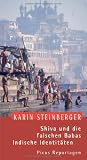 Shiva und die falschen Babas: Indische Identit&auml;ten - Karin Steinberger