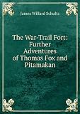 The War-Trail Fort: Further Adventures of Thomas Fox and Pitamakan