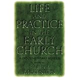 life and practice in the early church a documentary reader