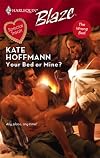 Your Bed Or Mine? (Harlequin Blaze)