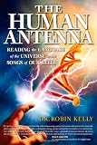The Human Antenna: Reading the Language of the Universe in the Songs of Our Cells