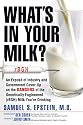 What's In Your Milk?: An Expos&eacute; of Industry and Government Cover-Up on the Dangers of the Genetically Engineered (rBGH) Milk You're Drinking