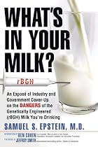 What's In Your Milk?: An Exposé of Industry and Government Cover-Up on the Dangers of the Genetically Engineered (rBGH) Milk You're Drinking