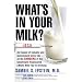 What's In Your Milk?: An Expos� of Industry and Government Cover-Up on the Dangers of the Genetically Engineered (rBGH) Milk You're Drinking