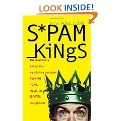 Spam Kings: The Real Story behind the High-Rolling Hucksters Pushing Porn, Pills, and %*@)# Enlargements