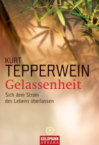 Gelassenheit: Sich dem Strom des Lebens überlassen (German Edition)