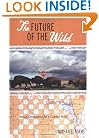 The Future of the Wild: Radical Conservation for a Crowded World