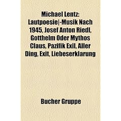 Michael Lentz: Lautpoesie--Musik Nach 1945, Josef Anton Riedl, Gotthelm Oder Mythos Claus, Pazifik Exil, Aller Ding, Exit, Liebeserkl
