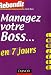 Managez votre boss en 7 jours Managez votre boss en 7 jours
