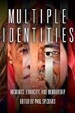 Multiple identities : migrants, ethnicity, and membership