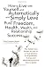 How to Live with Yourself and Automatically and Simply Love Yourself to Pure Freedom, Health, Wealth, and Relationship Success