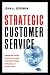 Strategic Customer Service: Managing the Customer Experience to Increase Positive Word of Mouth, Build Loyalty, and Maximize Pro: Managing the ... of Mouth, Build Loyalty, and Maximize Profits