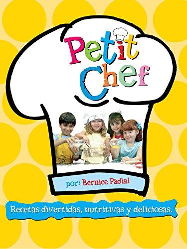 Petit Chef: Recetas divertidas, nutritivas y educativas. (Spanish Edition), by Bernice Guzman de Padial Petit Chef: Recetas divertidas, nutritivas y educativas. (Spanish Edition), by Bernice Guzman de Padial