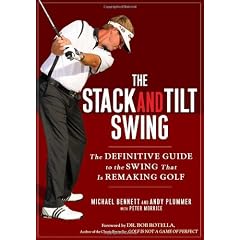 The Stack and Tilt Swing: The Definitive Guide to the Swing That Is Remaking Golf