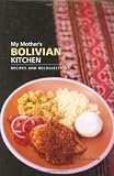 My Mother's Bolivian Kitchen: Recipes and Recollections
