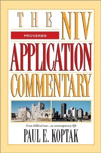 Proverbs (NIV Application Commentary S.) 1st (first) Edition by Koptak, Paul published by Zondervan (2003)