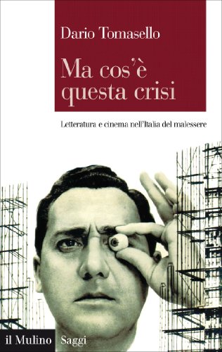 Ma cos'è questa crisi: Letteratura e cinema nell'Italia del malessere (Saggi) (Italian Edition)