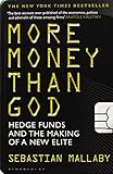 More Money Than God: Hedge Funds and the Making of the New Elite