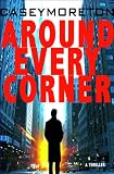 AROUND EVERY CORNER: A Thriller