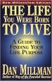 The Life You Were Born to Live: A Guide to Finding Your Life Purpose