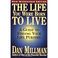 The Life You Were Born to Live: A Guide to Finding Your Life Purpose by Dan Millman